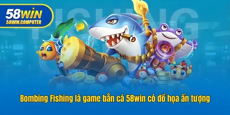 Bombing Fishing là game bắn cá 58win có đồ họa ấn tượng