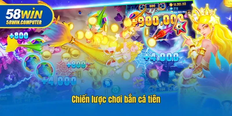 Chiến lược chơi bắn cá tiên