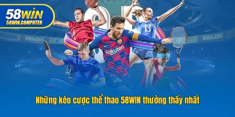 Những kèo cược thể thao 58win thường thấy nhất