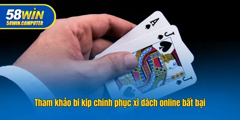 Tham khảo bí kíp chinh phục xì dách online bất bại