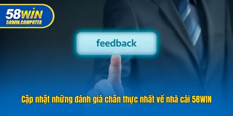 Cập nhật những đánh giá chân thực nhất về nhà cái 58WIN